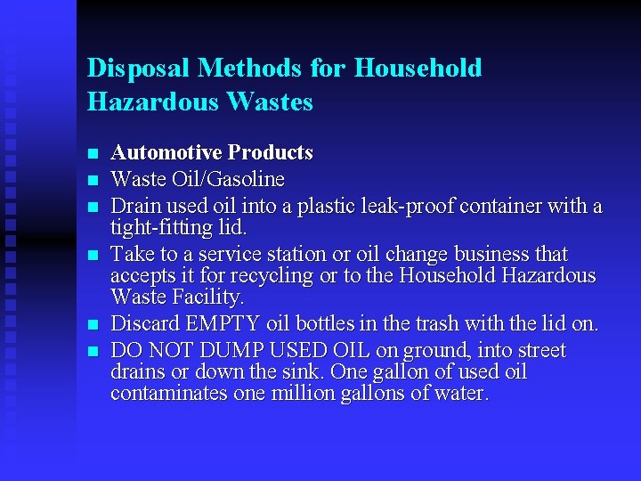 Disposal Methods for Household Hazardous Wastes n n n Automotive Products Waste Oil/Gasoline Drain