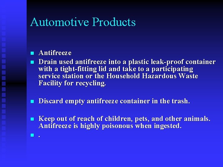 Automotive Products n n Antifreeze Drain used antifreeze into a plastic leak-proof container with