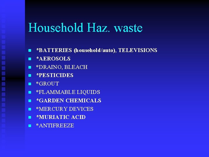 Household Haz. waste n n n n n *BATTERIES (household/auto), TELEVISIONS *AEROSOLS *DRAINO, BLEACH