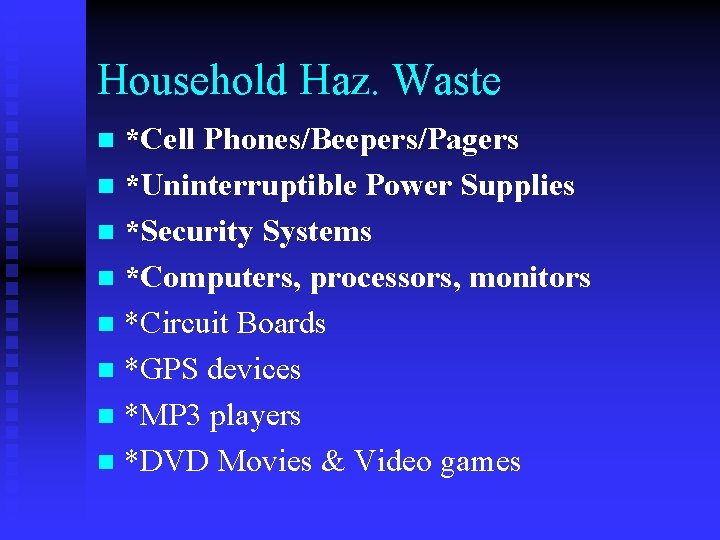 Household Haz. Waste *Cell Phones/Beepers/Pagers n *Uninterruptible Power Supplies n *Security Systems n *Computers,