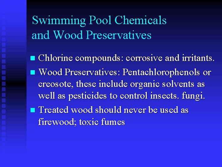 Swimming Pool Chemicals and Wood Preservatives Chlorine compounds: corrosive and irritants. n Wood Preservatives: