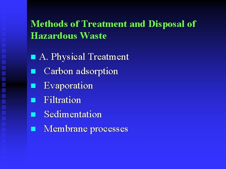 Methods of Treatment and Disposal of Hazardous Waste A. Physical Treatment n Carbon adsorption