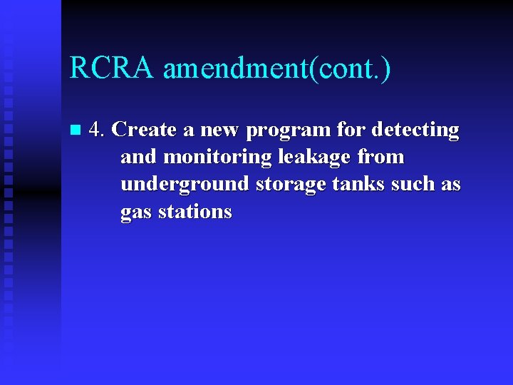 RCRA amendment(cont. ) n 4. Create a new program for detecting and monitoring leakage
