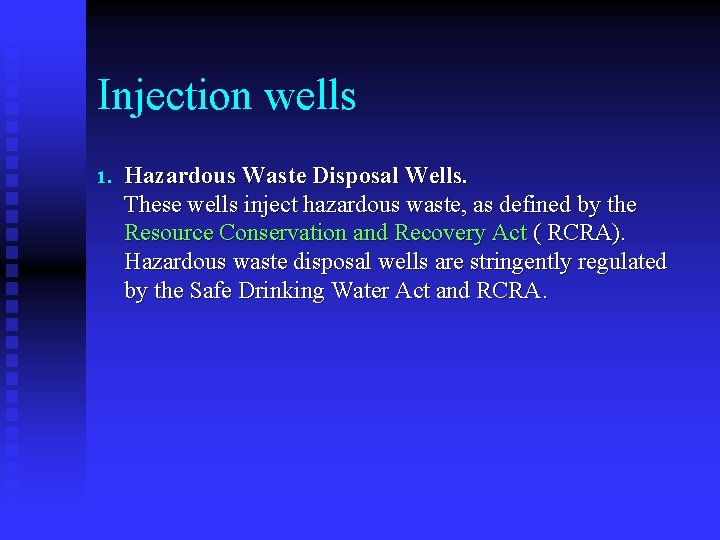 Injection wells 1. Hazardous Waste Disposal Wells. These wells inject hazardous waste, as defined
