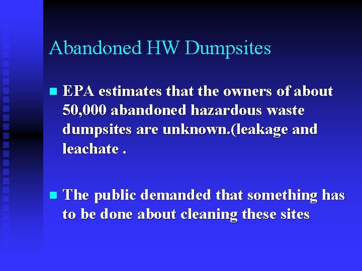 Abandoned HW Dumpsites n EPA estimates that the owners of about 50, 000 abandoned