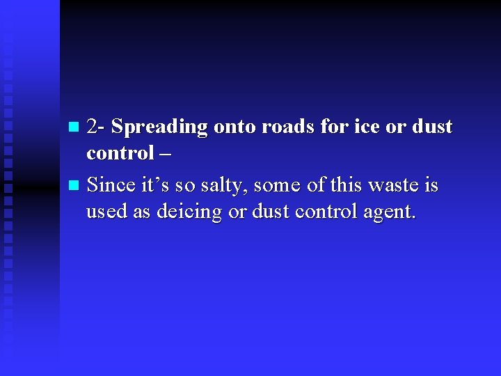 2 - Spreading onto roads for ice or dust control – n Since it’s