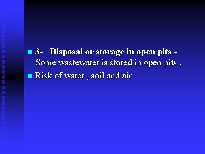 3 - Disposal or storage in open pits - Some wastewater is stored in