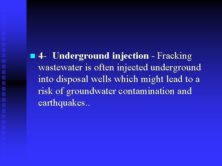 n 4 - Underground injection - Fracking wastewater is often injected underground into disposal