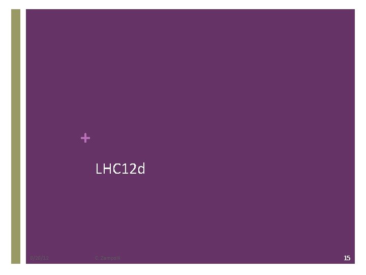 + LHC 12 d 8/20/12 C. Zampolli 15 