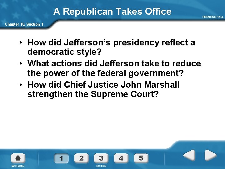 A Republican Takes Office Chapter 10, Section 1 • How did Jefferson’s presidency reflect