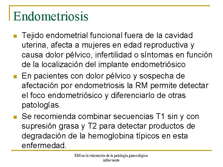 Endometriosis n n n Tejido endometrial funcional fuera de la cavidad uterina, afecta a