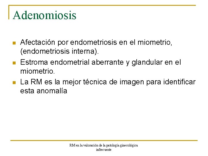 Adenomiosis n n n Afectación por endometriosis en el miometrio, (endometriosis interna). Estroma endometrial