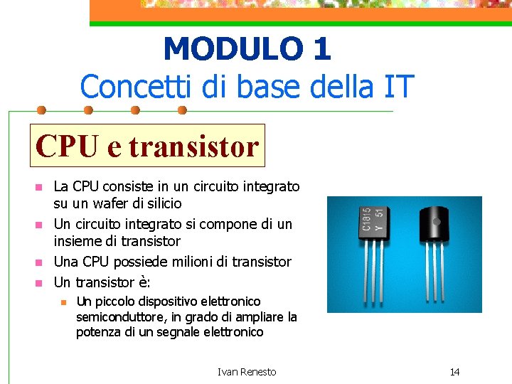 MODULO 1 Concetti di base della IT CPU e transistor n n La CPU