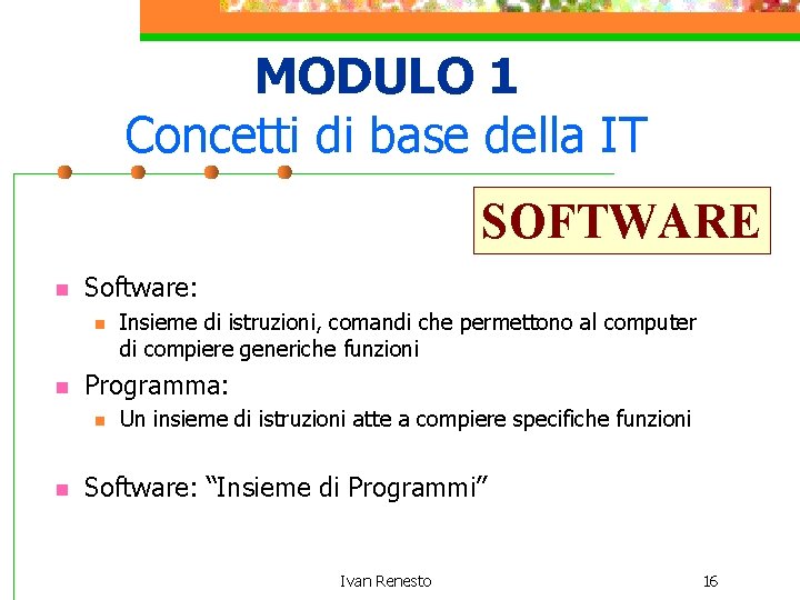 MODULO 1 Concetti di base della IT SOFTWARE n Software: n n Programma: n