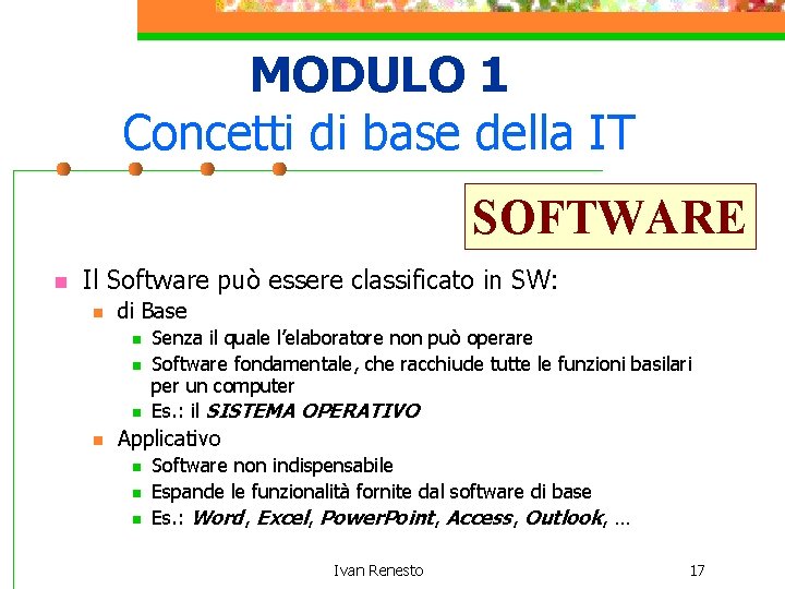 MODULO 1 Concetti di base della IT SOFTWARE n Il Software può essere classificato
