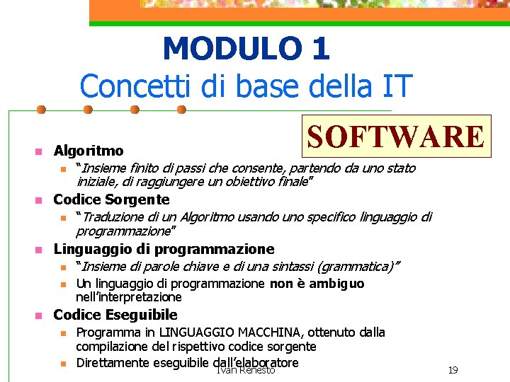 MODULO 1 Concetti di base della IT n n n SOFTWARE Algoritmo n “Insieme