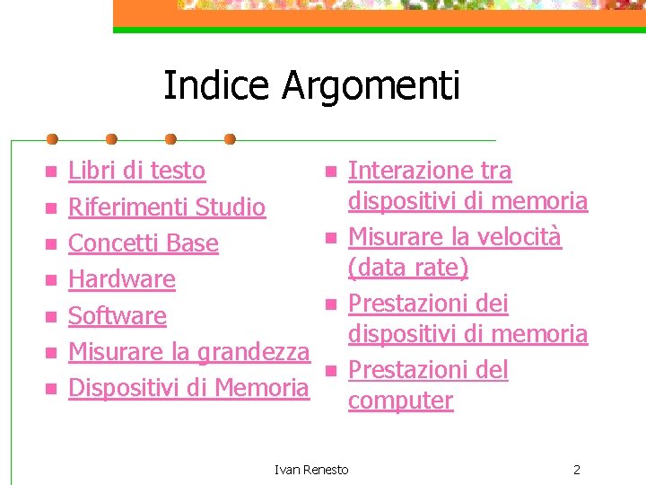 Indice Argomenti n n n n Libri di testo Riferimenti Studio Concetti Base Hardware