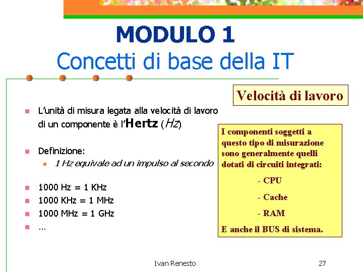 MODULO 1 Concetti di base della IT Velocità di lavoro n n n L’unità