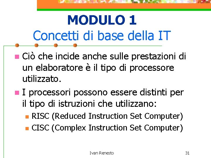 MODULO 1 Concetti di base della IT Ciò che incide anche sulle prestazioni di