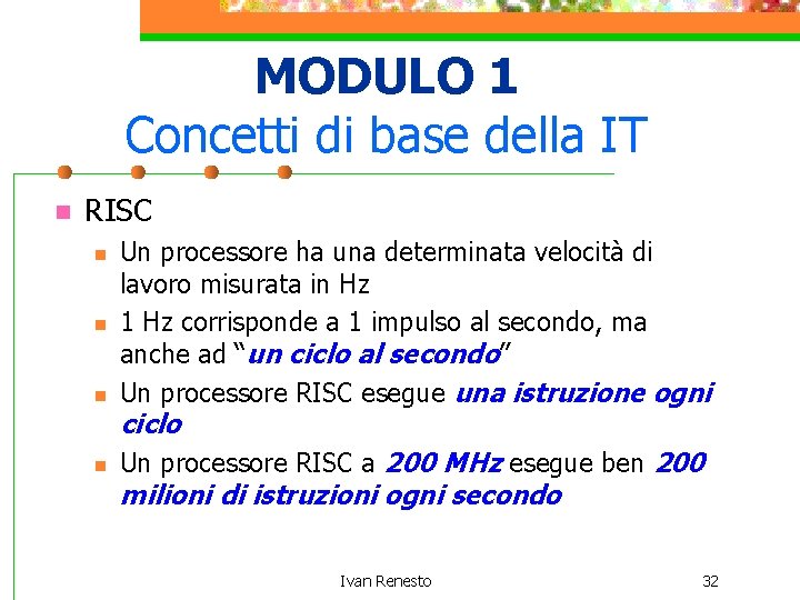 MODULO 1 Concetti di base della IT n RISC n Un processore ha una