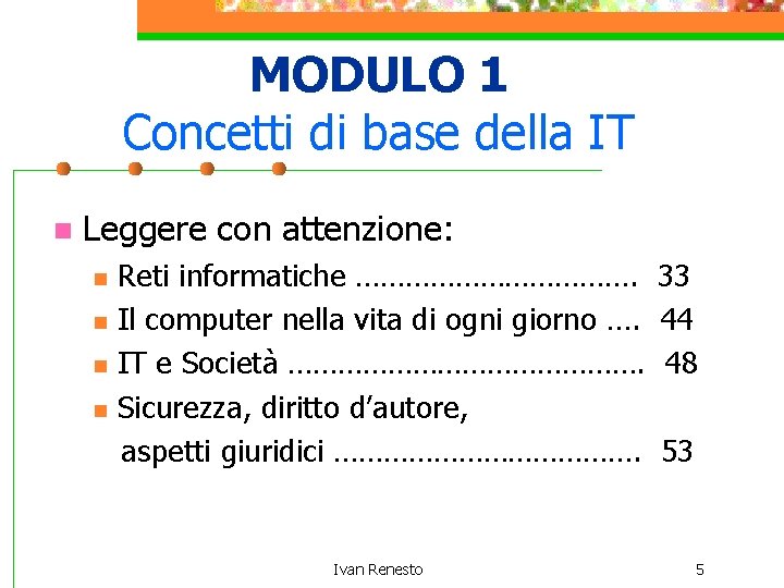 MODULO 1 Concetti di base della IT n Leggere con attenzione: n n Reti