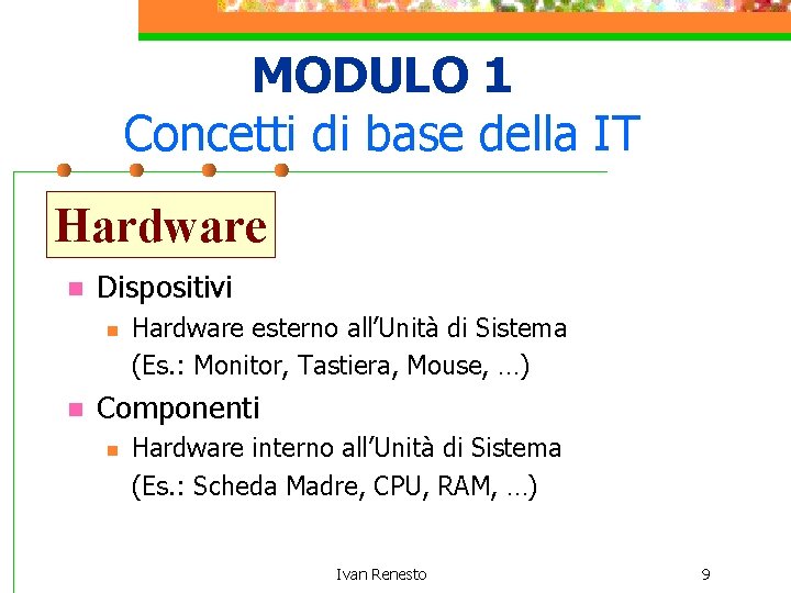 MODULO 1 Concetti di base della IT Hardware n Dispositivi n n Hardware esterno
