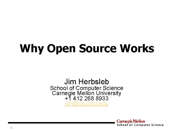 Why Open Source Works Jim Herbsleb School of Computer Science Carnegie Mellon University +1