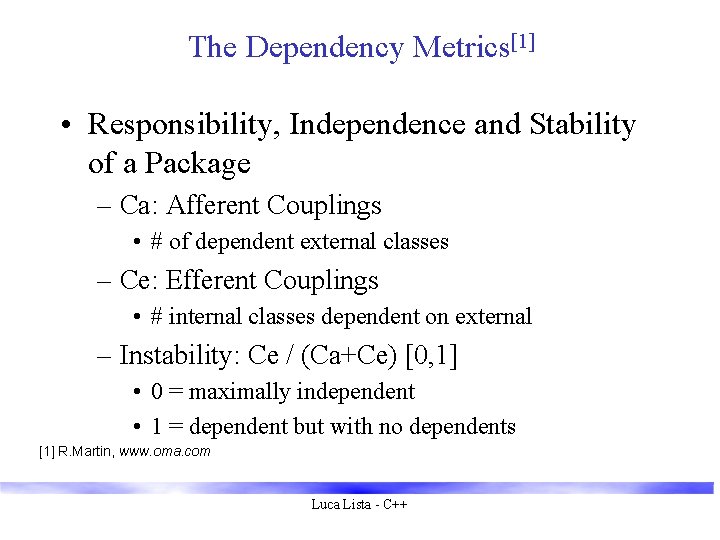 The Dependency Metrics[1] • Responsibility, Independence and Stability of a Package – Ca: Afferent