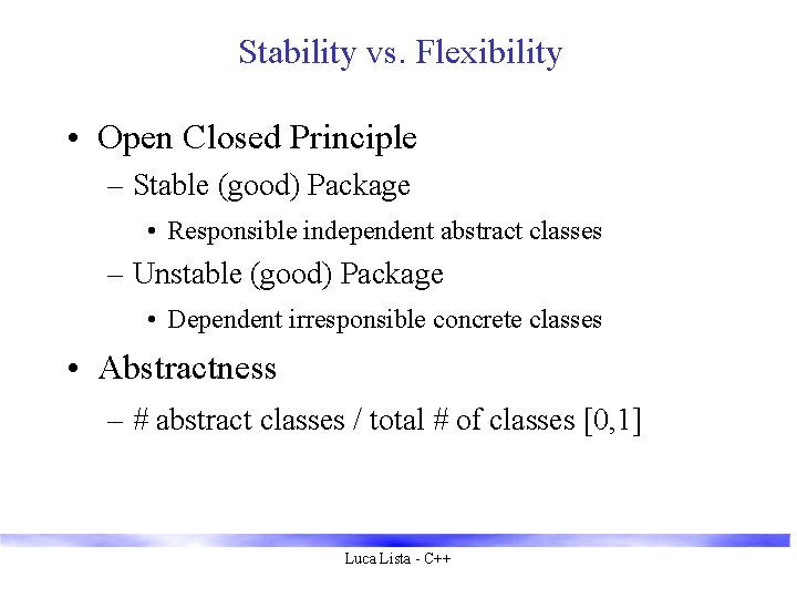 Stability vs. Flexibility • Open Closed Principle – Stable (good) Package • Responsible independent