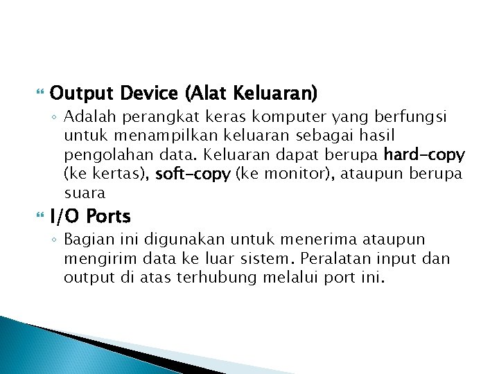  Output Device (Alat Keluaran) ◦ Adalah perangkat keras komputer yang berfungsi untuk menampilkan