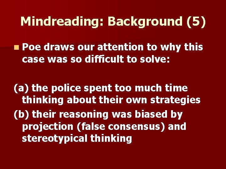 Mindreading: Background (5) n Poe draws our attention to why this case was so