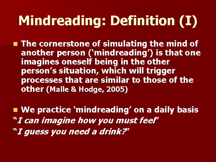 Mindreading: Definition (I) n The cornerstone of simulating the mind of another person (‘mindreading’)