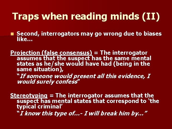 Traps when reading minds (II) n Second, interrogators may go wrong due to biases