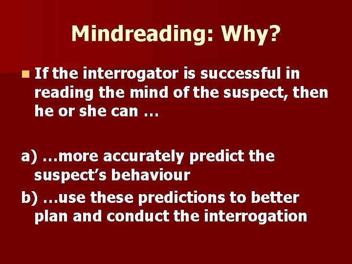 Mindreading: Why? n If the interrogator is successful in reading the mind of the