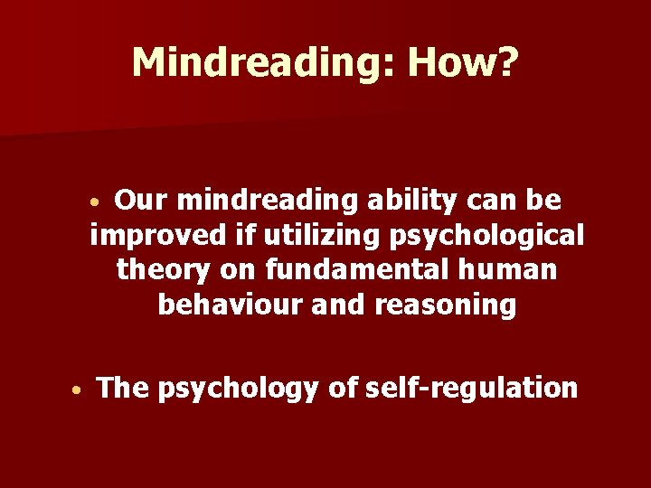 Mindreading: How? Our mindreading ability can be improved if utilizing psychological theory on fundamental