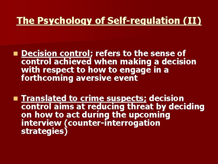 The Psychology of Self-regulation (II) n Decision control; refers to the sense of control