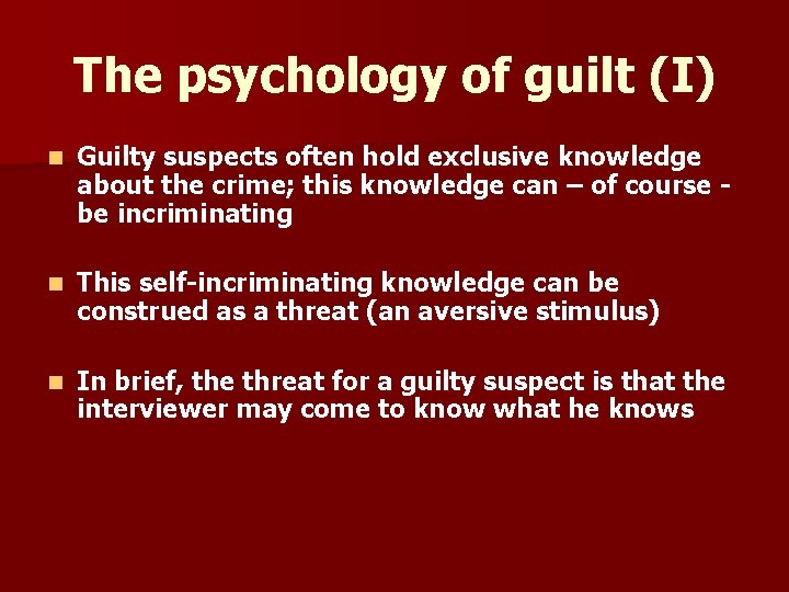 The psychology of guilt (I) n Guilty suspects often hold exclusive knowledge about the