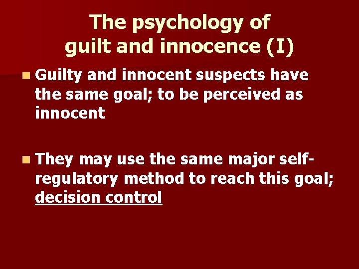 The psychology of guilt and innocence (I) n Guilty and innocent suspects have the