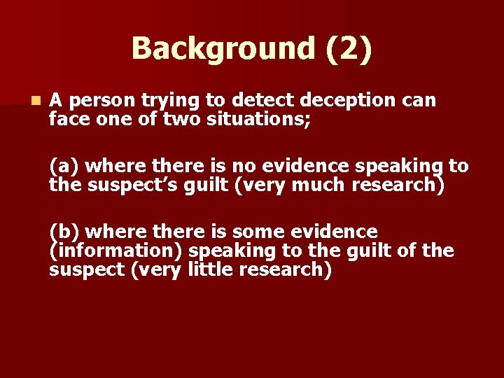 Background (2) n A person trying to detect deception can face one of two