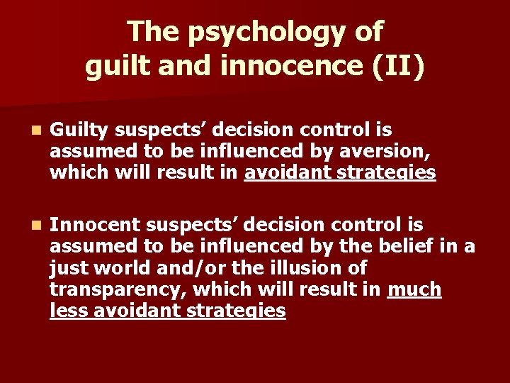 The psychology of guilt and innocence (II) n Guilty suspects’ decision control is assumed