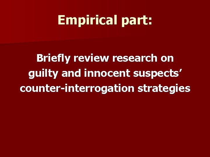 Empirical part: Briefly review research on guilty and innocent suspects’ counter-interrogation strategies 