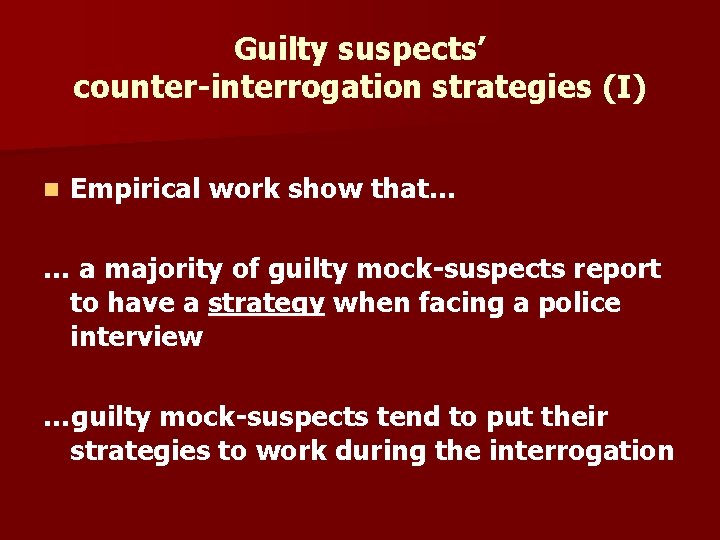 Guilty suspects’ counter-interrogation strategies (I) n Empirical work show that… … a majority of