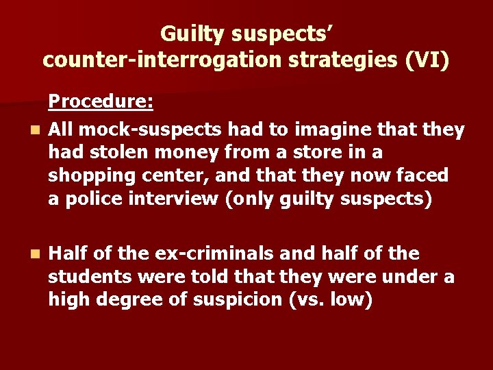 Guilty suspects’ counter-interrogation strategies (VI) Procedure: n All mock-suspects had to imagine that they