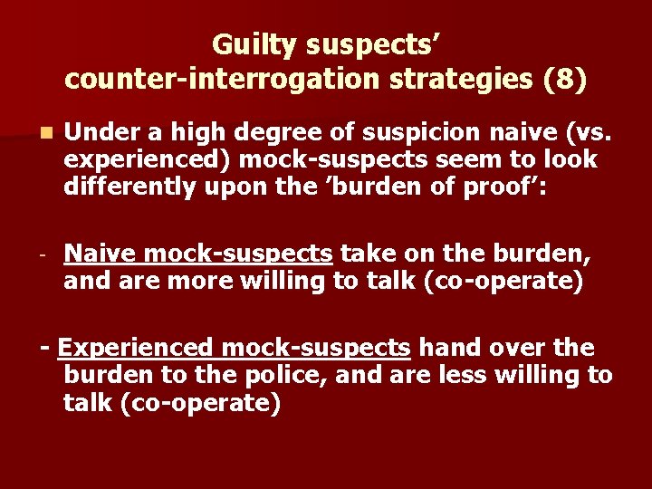 Guilty suspects’ counter-interrogation strategies (8) n Under a high degree of suspicion naive (vs.