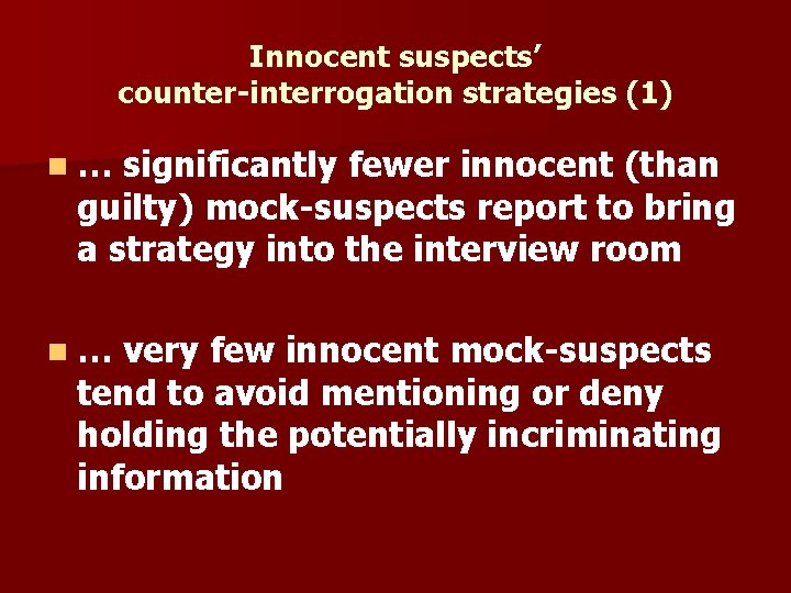 Innocent suspects’ counter-interrogation strategies (1) n… significantly fewer innocent (than guilty) mock-suspects report to