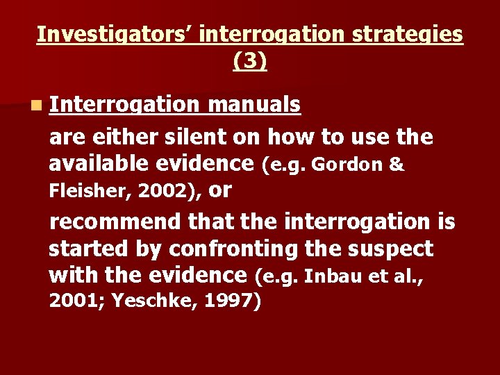 Investigators’ interrogation strategies (3) n Interrogation manuals are either silent on how to use