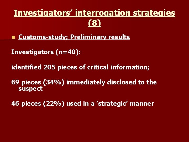 Investigators’ interrogation strategies (8) n Customs-study; Preliminary results Investigators (n=40): identified 205 pieces of