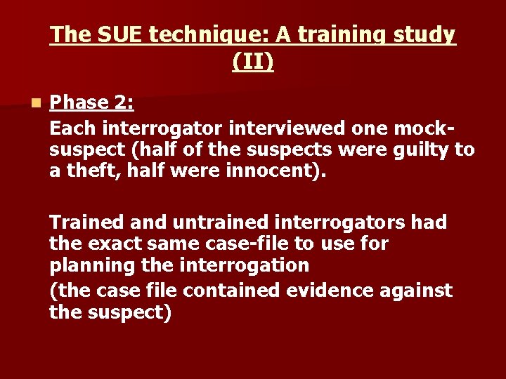 The SUE technique: A training study (II) n Phase 2: Each interrogator interviewed one