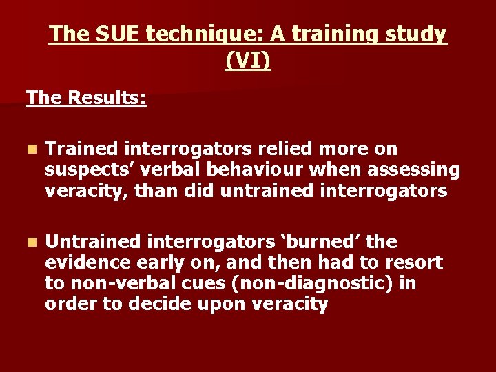 The SUE technique: A training study (VI) The Results: n Trained interrogators relied more