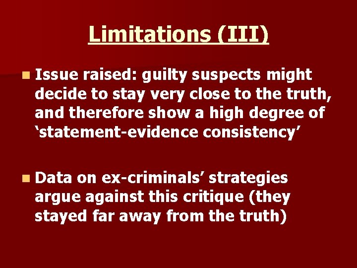 Limitations (III) n Issue raised: guilty suspects might decide to stay very close to